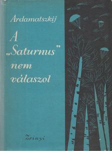 Ardamatszkij, Vaszilij - A „Saturnus” nem válaszol [antikvár]