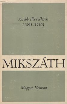 Mikszáth Kálmán - Kisebb elbeszélések (1893-1910) [antikvár]