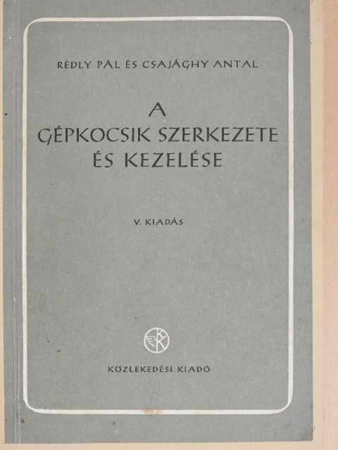 Csajághy Antal - A gépkocsik szerkezete és kezelése [antikvár]