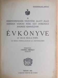 Dr. Fejes Tibor - A kegyesrendiek vezetése alatt álló szegedi városi róm. kat. Dugonics András Gimnázium Évkönyve az 1941/42. iskolai évről [antikvár]