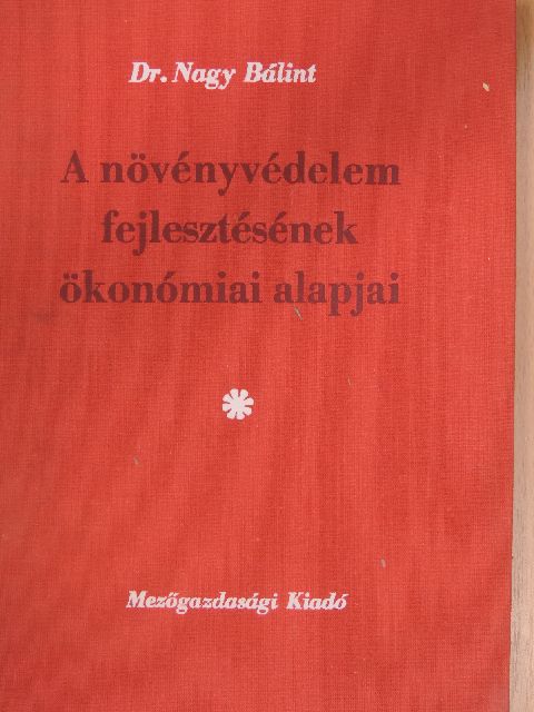 Dr. Nagy Bálint - A növényvédelem fejlesztésének ökonómiai alapjai [antikvár]