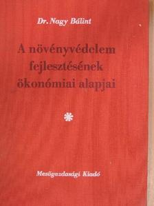 Dr. Nagy Bálint - A növényvédelem fejlesztésének ökonómiai alapjai [antikvár]