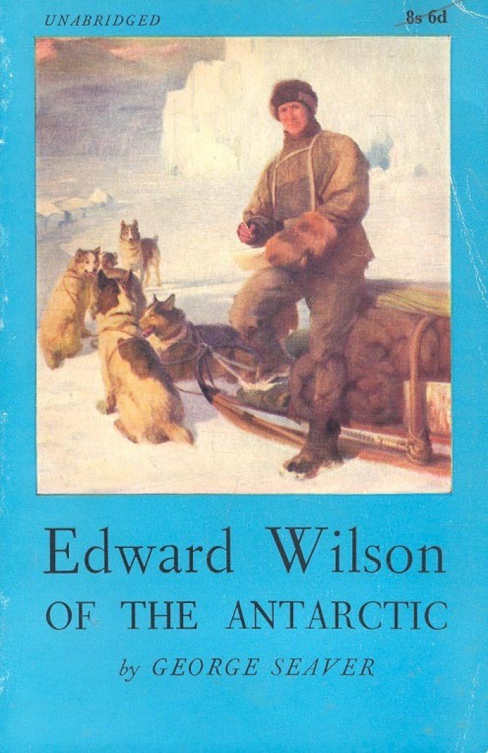 SEAVER, GEORGE - Edward Wilson of the Antarctic [antikvár]