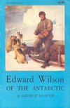 SEAVER, GEORGE - Edward Wilson of the Antarctic [antikvár]