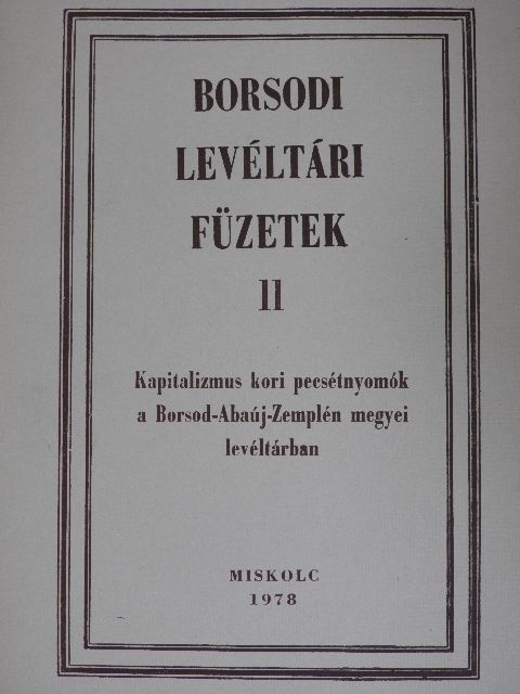 Tihanyi Endre - Kapitalizmus kori pecsétnyomók a Borsod-Abaúj-Zemplén megyei levéltárban [antikvár]