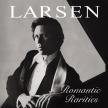 SAINT-SAENS, MENDELSSOHN, LISZT - ROMANTIC RARITIES CD LARSEN