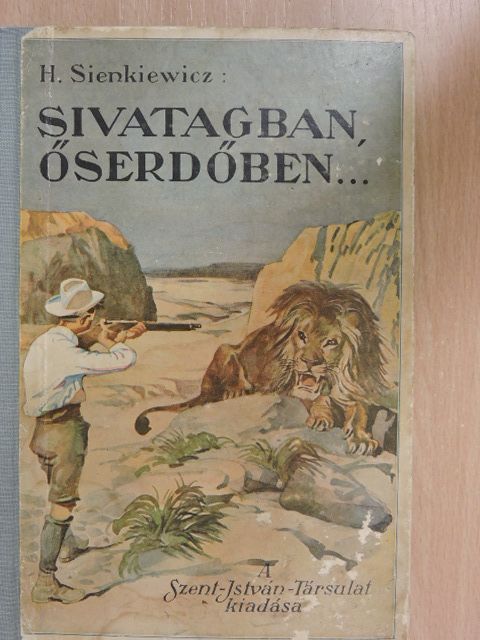 Sienkiewicz Henrik - Sivatagban, őserdőben [antikvár]