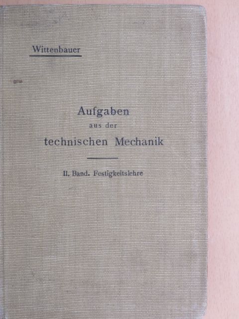 Ferdinand Wittenbauer - Aufgaben aus der Technischen Mechanik II. [antikvár]