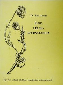 Dr. Kiss Tamás - Élet-lélek-szubsztancia [antikvár]