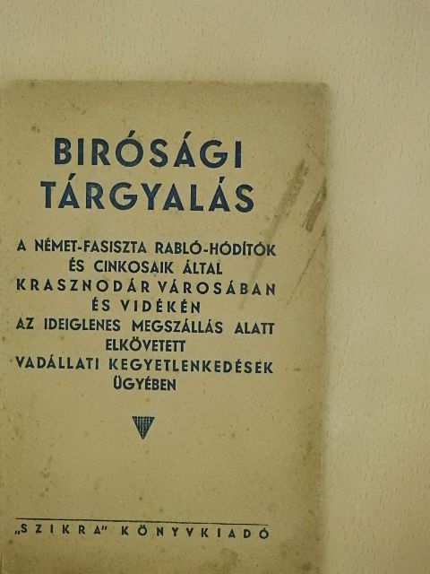Birósági tárgyalás a német-fasiszta rabló-hóditók és cinkosaik által Krasznodár városában és vidékén az ideiglenes megszállás alatt elkövetett vadállati kegyetlenkedések ügyében [antikvár]