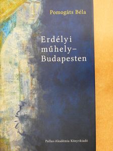 Pomogáts Béla - Erdélyi műhely - Budapesten (dedikált példány) [antikvár]