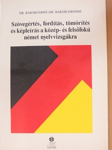 Dr. Babári Ernő - Szövegértés, fordítás, tömörítés és képleírás a közép- és felsőfokú német nyelvvizsgákra [antikvár]
