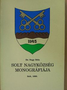 Dr. Nagy Béla - Solt nagyközség monográfiája [antikvár]