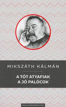 Mikszáth Kálmán - A tót atyafiak / A jó palócok