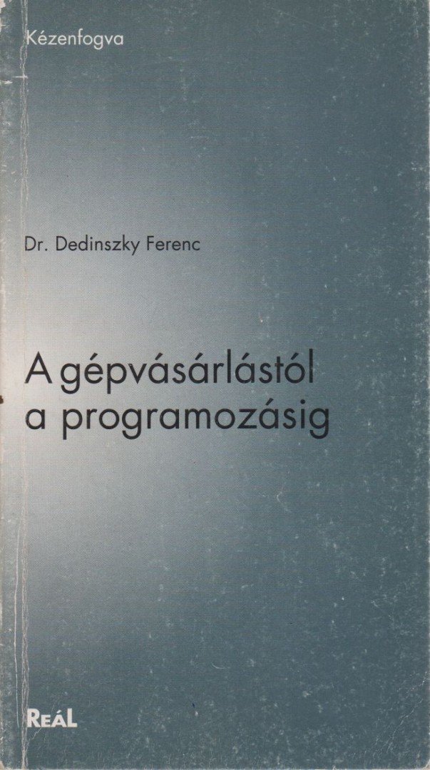 Dr. Dedinszky Ferenc - A gépvásárlástól a programzásig [antikvár]