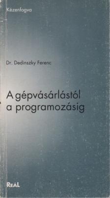 Dr. Dedinszky Ferenc - A gépvásárlástól a programzásig [antikvár]