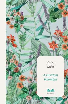 JÓKAI MÓR - A szerelem bolondjai