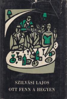 SZILVÁSI LAJOS - Ott fenn a hegyen [antikvár]