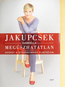 Jakupcsek Gabriella - Megúszhatatlan [antikvár]