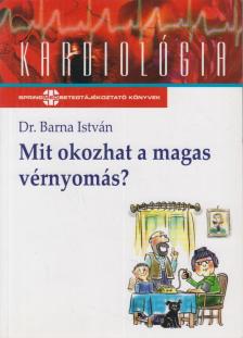 Dr. Barna István - Mit okozhat a magas vérnyomás? [antikvár]