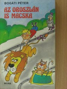 Bogáti Péter - Az oroszlán is macska [antikvár]