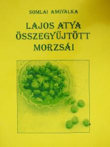 Somlai Angyalka - Lajos Atya összegyűjtött morzsái [antikvár]