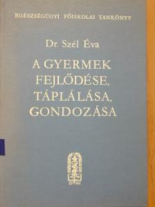 Dr. Szél Éva - A gyermek fejlődése, táplálása, gondozása [antikvár]