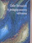 Czike Bernadett - A pedagógusszerep változása [antikvár]