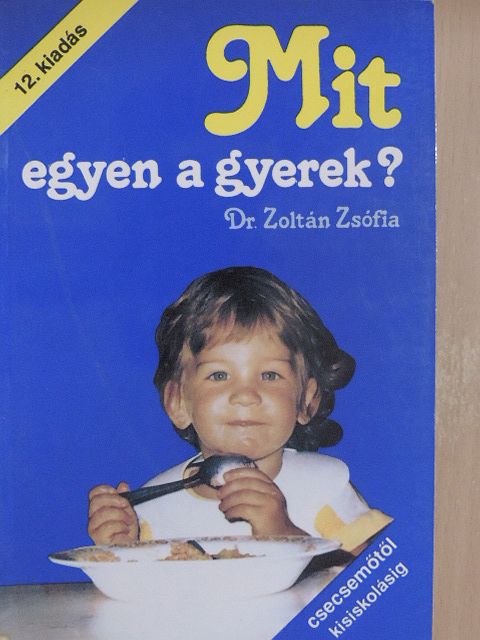 Dr. Zoltán Zsófia - Mit egyen a gyerek? [antikvár]