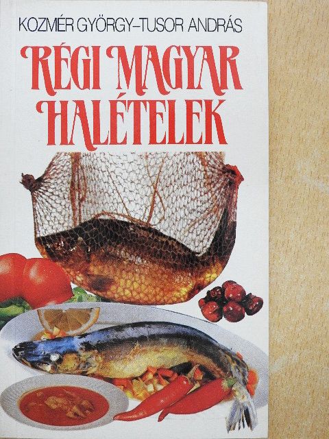 Kozmér György - Régi magyar halételek [antikvár]