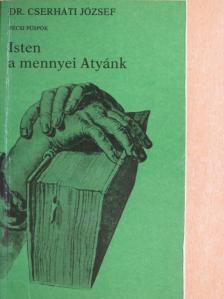 Dr. Cserháti József - Isten a mennyei Atyánk [antikvár]