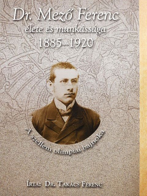Dr. Takács Ferenc - Dr. Mező Ferenc élete és munkássága [antikvár]