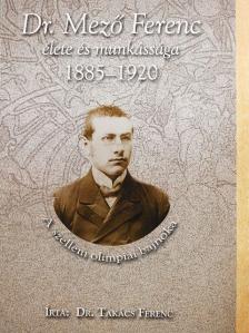 Dr. Takács Ferenc - Dr. Mező Ferenc élete és munkássága [antikvár]