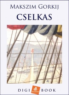MAKSZIM GORKIJ - Cselkas [eKönyv: epub, mobi]