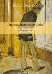 Nagy Sándor - "Engesztelhetetlen gyűlölet" - Válás Budapesten (1850-1914)