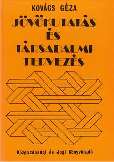 KOVÁCS GÉZA - Jövőkutatás és társadalmi tervezés [antikvár]