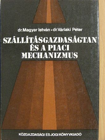 Dr. Magyar István - Szállításgazdaságtan és a piaci mechanizmus [antikvár]