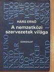 Hárs Ernő - A nemzetközi szervezetek világa [antikvár]