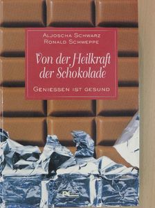 Aljoscha Schwarz - Von der Heilkraft der Schokolade [antikvár]