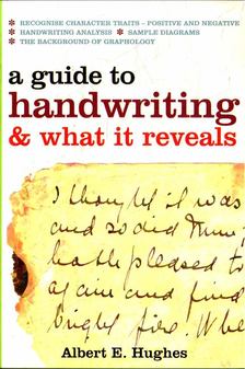 Hughes, Albert E. - A Guide to Handwriting & What It Reveals [antikvár]