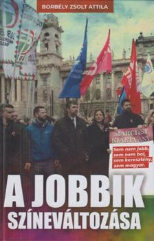 Borbély Zsolt Attila - A Jobbik színeváltozása [antikvár]