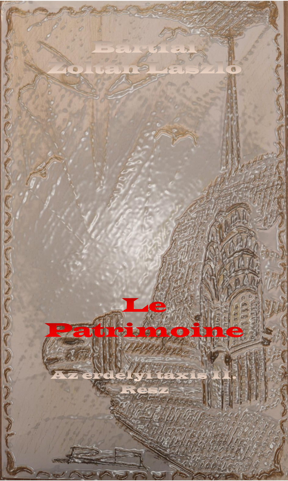 Zoltán László Bártfai - Le Patrimoine - Erdélyi taxis II. rész [eKönyv: epub, mobi]