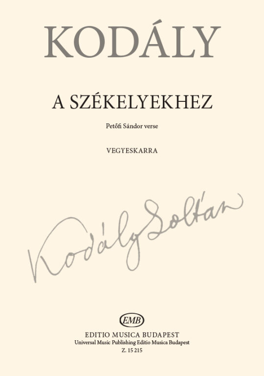 Kodály Zoltán - A SZÉKELYEKHEZ - VEGYESKARRA -  (PETŐFI SÁNDOR VERSE)