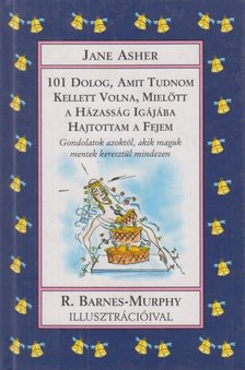 Jane Asher - 101 dolog, amit tudnom kellett volna, mielőtt a házasság igájába hajtottam a fejem [antikvár]