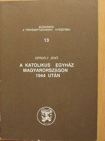 Gergely Jenő - A katolikus egyház Magyarországon 1944 után [antikvár]