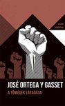 ORTEGA Y GASSET, JOSÉ - A tömegek lázadása