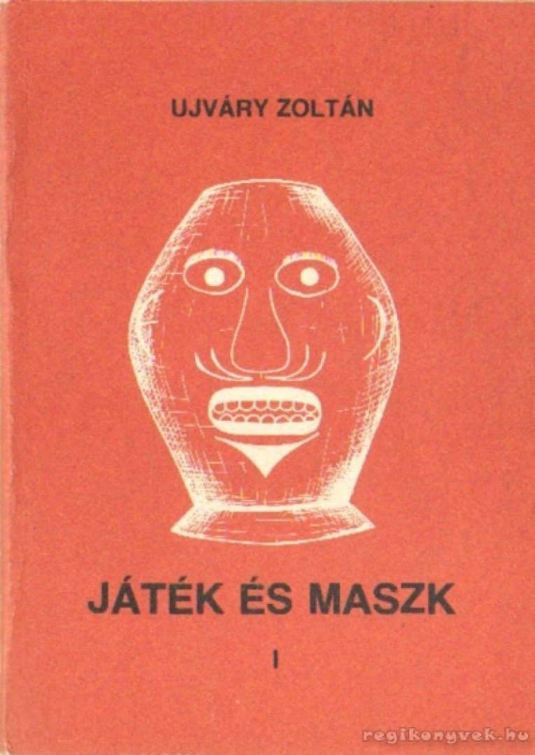 Ujváry Zoltán - Játék és maszk I. [antikvár]