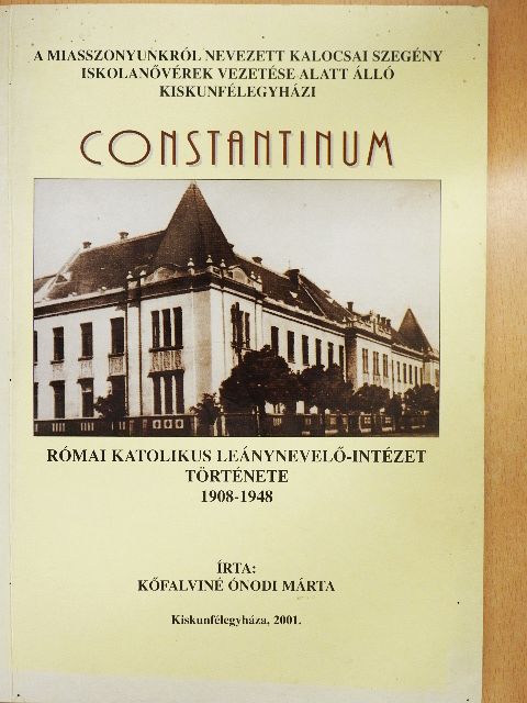 Kőfalviné Ónodi Márta - Constantinum - Római Katolikus Leánynevelő-Intézet története 1908-1948 [antikvár]