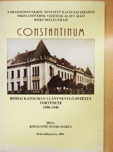 Kőfalviné Ónodi Márta - Constantinum - Római Katolikus Leánynevelő-Intézet története 1908-1948 [antikvár]