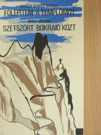 Simek Valéria - Fölépítem a templomot/Szétszórt bokraid közt [antikvár]